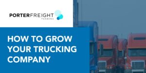 Graphic about how to grow your trucking company, featuring semi trucks lined up and Porter Freight Funding branding.