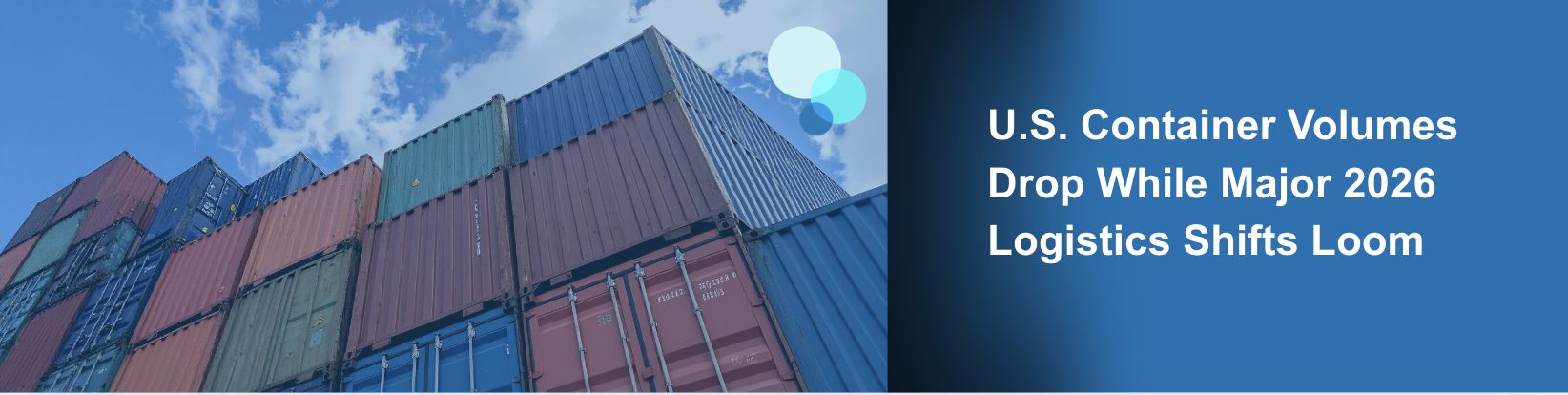 Shipping container with text overlay “U.S. Container Volumes Drop While Major 2026 Logistics Shifts Loom”
