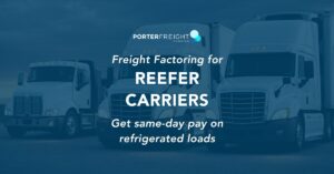 Reefer trucking carrier using Porter Freight Funding factoring to get same-day pay on refrigerated loads