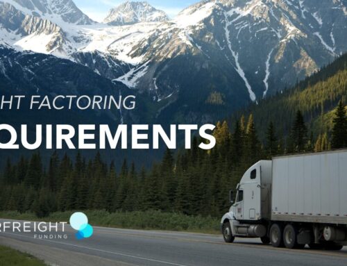 Freight Factoring Requirements: What Trucking Companies Need to Get Approved Fast