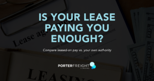 Lease agreement paperwork and cash on a desk with text reading “Is your lease paying you enough? Compare leased-on pay vs. your own authority” and the Porter Freight Funding logo